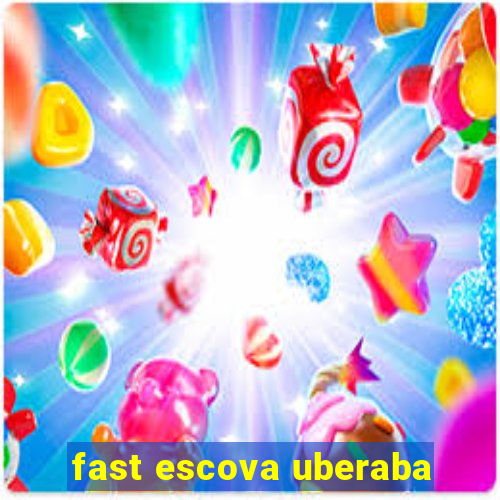 fast escova uberaba